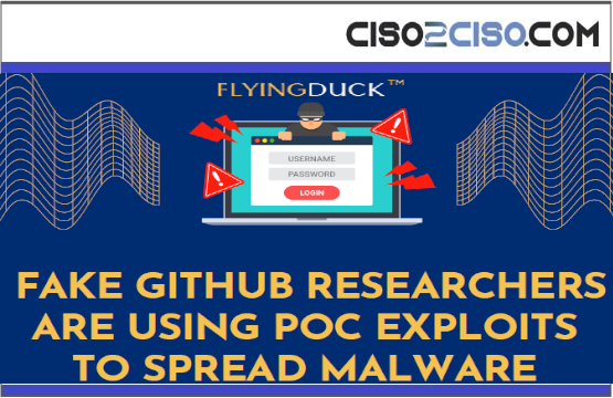 A Case Study FlyingDuck – FAKE GITHUB RESEARCHERSARE USING POC EXPLOITSTO SPREAD MALWARE