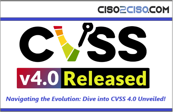 FIRST.Org CVSS V4.0 Releasead – Navigation the Evolution – Dive into CVSS 4.0 Unveiled by Marcos Jaimovich