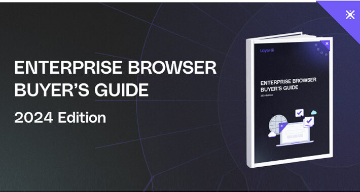 the-definitive-enterprise-browser-buyer’s-guide-–-source:thehackernews.com