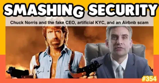 Smashing Security podcast #354: Chuck Norris and the fake CEO, artificial KYC, and an Airbnb scam – Source: grahamcluley.com