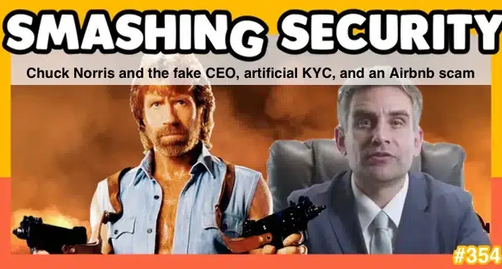 smashing-security-podcast-#354:-chuck-norris-and-the-fake-ceo,-artificial-kyc,-and-an-airbnb-scam-–-source:-grahamcluley.com