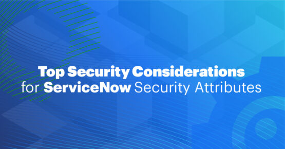 Balancing Act: Navigating the Advantages and Risks of ServiceNow’s New Security Attributes – Source: securityboulevard.com