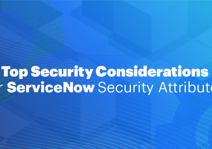 balancing-act:-navigating-the-advantages-and-risks-of-servicenow’s-new-security-attributes-–-source:-securityboulevard.com