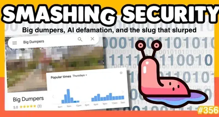 smashing-security-podcast-#356:-big-dumpers,-ai-defamation,-and-the-slug-that-slurped-–-source:-grahamcluley.com
