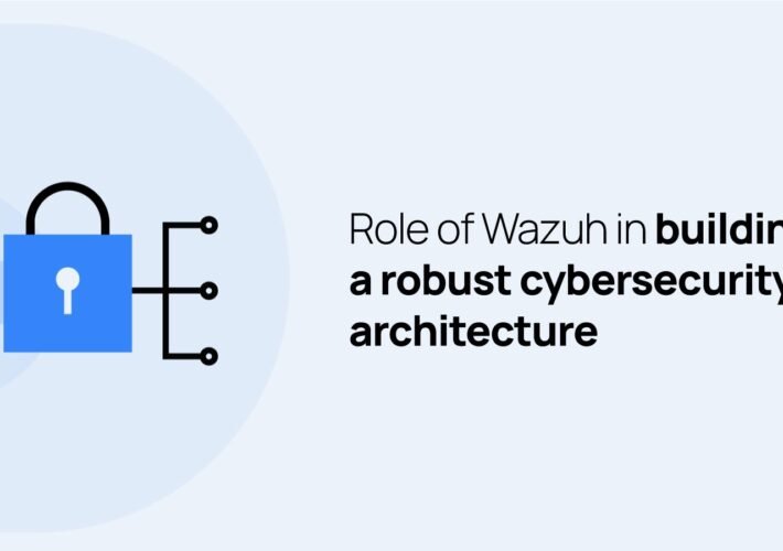 role-of-wazuh-in-building-a-robust-cybersecurity-architecture-–-source:-wwwbleepingcomputer.com