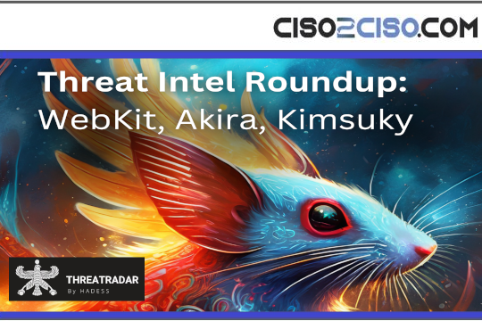 Threat Intel Roundup: WebKit, Akira, Kimsuky