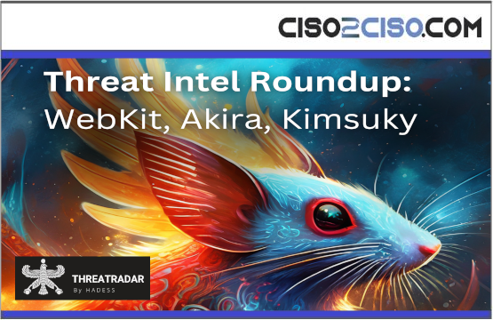 Threat Intel Roundup: WebKit, Akira, Kimsuky