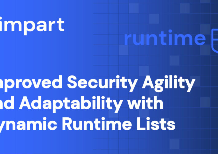 Improved Security Agility and Adaptability with Dynamic Runtime Lists | Impart Security – Source: securityboulevard.com