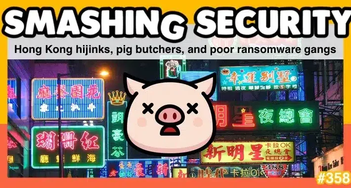 Smashing Security podcast #358: Hong Kong hijinks, pig butchers, and poor ransomware gangs – Source: grahamcluley.com