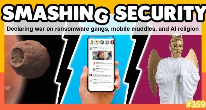 Smashing Security podcast #359: Declaring war on ransomware gangs, mobile muddles, and AI religion – Source: grahamcluley.com
