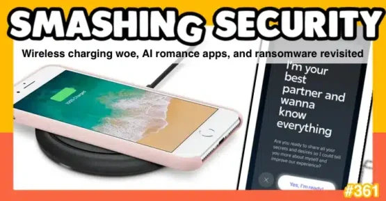 Smashing Security podcast #361: Wireless charging woe, AI romance apps, and ransomware revisited – Source: grahamcluley.com