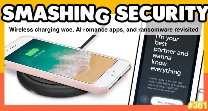 smashing-security-podcast-#361:-wireless-charging-woe,-ai-romance-apps,-and-ransomware-revisited-–-source:-grahamcluley.com