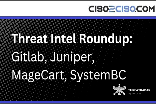 Threat Intel Roundup: Gitlab, Juniper, MageCart, SystemBC