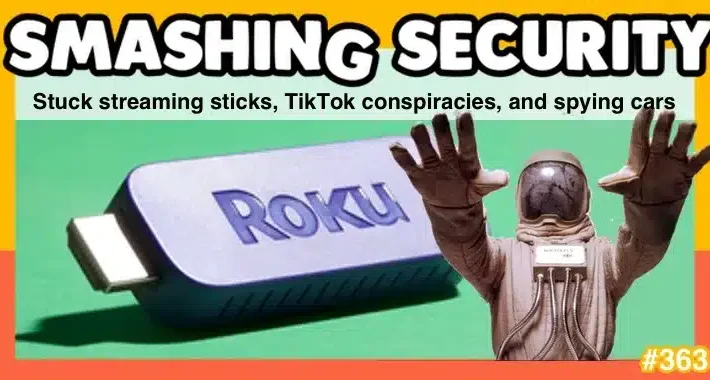Smashing Security podcast #363: Stuck streaming sticks, TikTok conspiracies, and spying cars – Source: grahamcluley.com