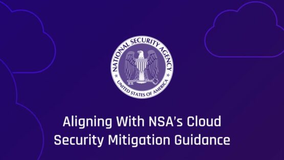 Aligning With NSA’s Cloud Security Guidance: Four Takeaways – Source: securityboulevard.com