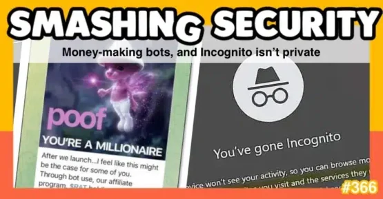 Smashing Security podcast #366: Money-making bots, and Incognito isn’t private – Source: grahamcluley.com