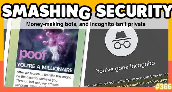 smashing-security-podcast-#366:-money-making-bots,-and-incognito-isn’t-private-–-source:-grahamcluley.com