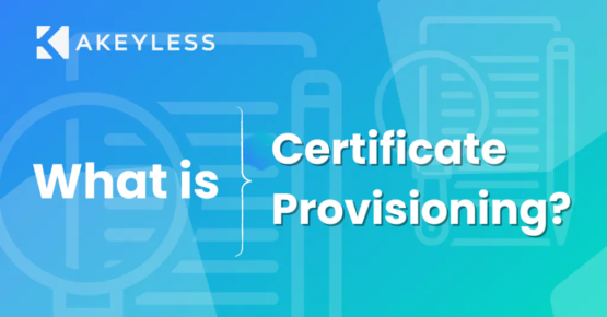 What is Certificate Provisioning? – Source: securityboulevard.com