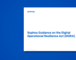 sophos-guidance-on-the-digital-operational-resilience-act-(dora)-–-source:-newssophos.com