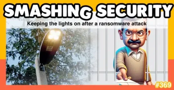 Smashing Security podcast #369: Keeping the lights on after a ransomware attack – Source: grahamcluley.com