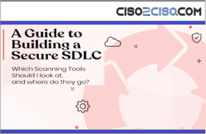 A Guide to Building a Secure SDLC – Which Scanning Tools Should I look at, and where do they go?