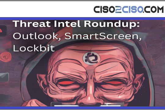 Threat Intel Roundup Outlook SmartScreen Lockbit