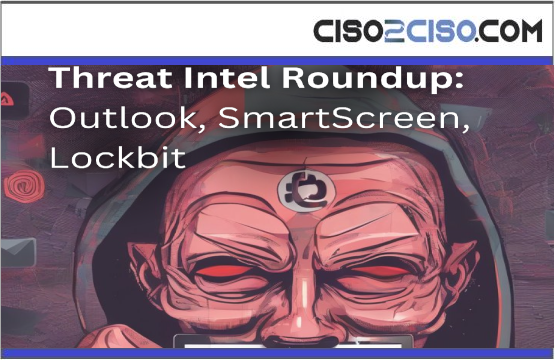 Threat Intel Roundup Outlook SmartScreen Lockbit