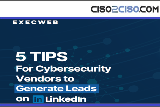 Tips for Cybersecurity Vendors to Connect with CISOs