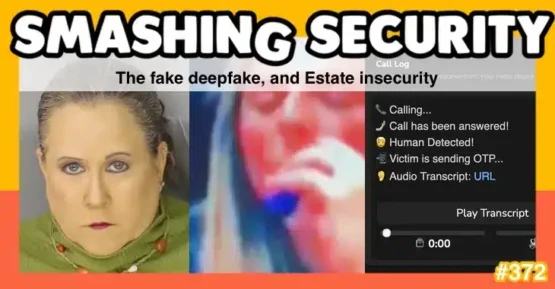 Smashing Security podcast #372: The fake deepfake, and Estate insecurity – Source: grahamcluley.com