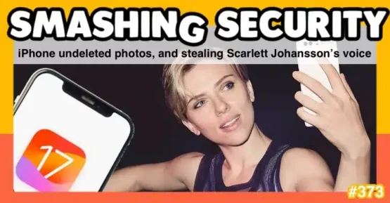 Smashing Security podcast #373: iPhone undeleted photos, and stealing Scarlett Johansson’s voice – Source: grahamcluley.com