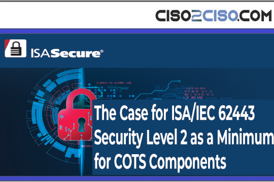 The Case for ISA/IEC 62443Security Level 2 as a Minimumfor COTS Components
