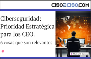 Ciberseguridad: Prioridad Estratégica para los CEO.