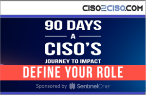 90 DAYS A CISO’S JOURNEY TO IMPACT