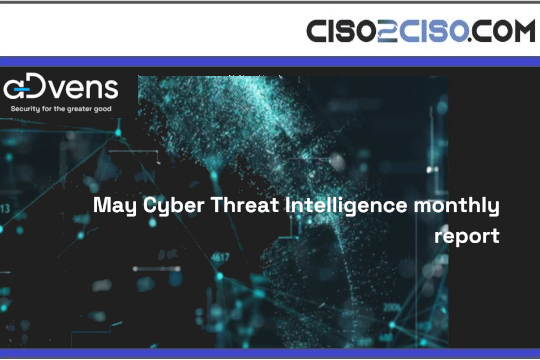 May Cyber Threat Intelligence monthly report