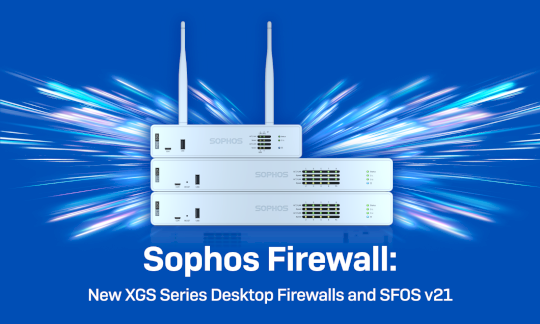 Sophos Firewall: New XGS Series Desktop Firewalls and SFOS v21 – Source: news.sophos.com