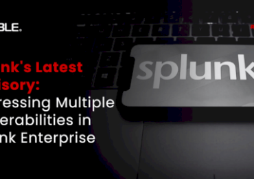 Splunk’s Latest Advisory: Addressing Multiple Vulnerabilities in Splunk Enterprise – Source:cyble.com