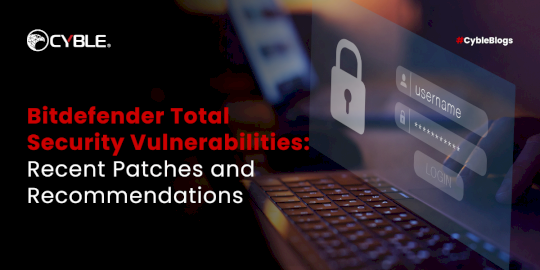 Bitdefender Total Security Vulnerabilities: Recent Patches and Recommendations – Source:cyble.com