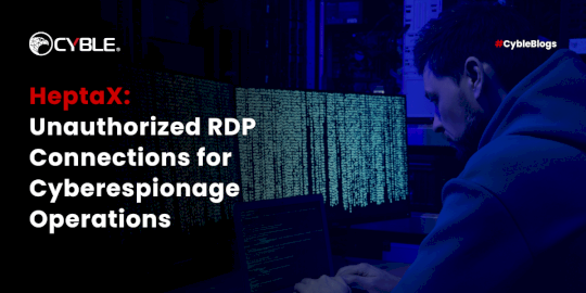 HeptaX: Unauthorized RDP Connections for Cyberespionage Operations – Source:cyble.com