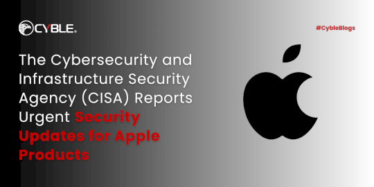 The Cybersecurity and Infrastructure Security Agency (CISA) Reports Urgent Security Updates for Apple Products – Source:cyble.com