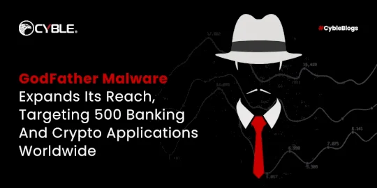 godfather-malware-expands-its-reach,-targeting-500-banking-and-crypto-applications-worldwide-–-source:cyble.com