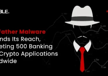 GodFather Malware Expands Its Reach, Targeting 500 Banking And Crypto Applications Worldwide – Source:cyble.com