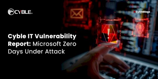 Cyble IT Vulnerability Report: Microsoft Zero Days Under Attack – Source:cyble.com