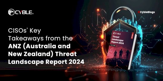 cisos’-key-takeaways-from-the-anz-(australia-and-new-zealand)-threat-landscape-report-2024-–-source:cyble.com