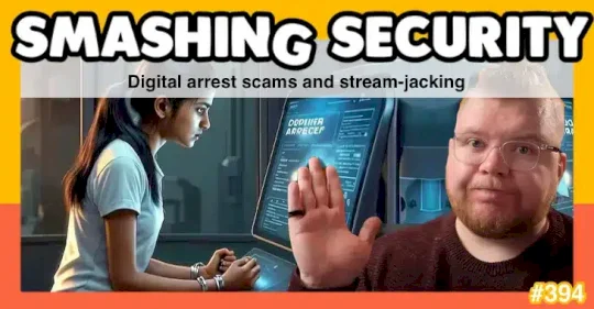 Smashing Security podcast #394: Digital arrest scams and stream-jacking – Source: grahamcluley.com