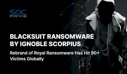 BlackSuit Ransomware Detection: Ignoble Scorpius Escalates Attacks, Targets 90+ Organizations Worldwide – Source: socprime.com