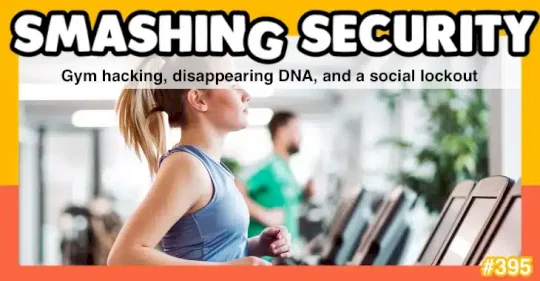 Smashing Security podcast #395: Gym hacking, disappearing DNA, and a social lockout – Source: grahamcluley.com