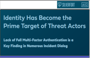 Identity Has Become the Prime Target of Threat Actors by Silverfort AIG.