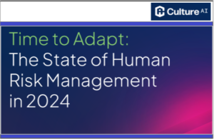 Time to Adapt – The State of Human Risk Management in 2024 by Culture AI.