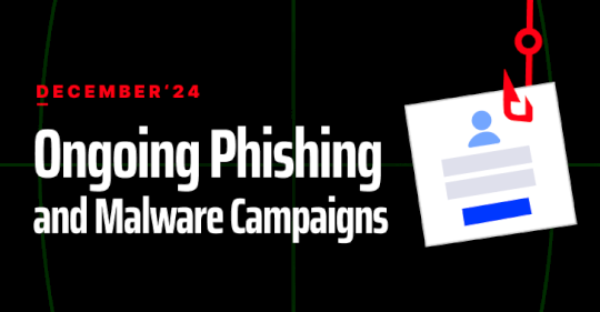 ongoing-phishing-and-malware-campaigns-in-december-2024-–-source:thehackernews.com