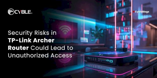 security-risks-in-tp-link-archer-router-could-lead-to-unauthorized-access-–-source:cyble.com